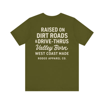 Raised on Dirt Roads & Drive-Thrus - Valley Born Tee
