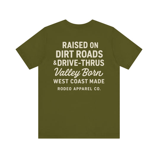 Raised on Dirt Roads & Drive-Thrus - Valley Born Tee